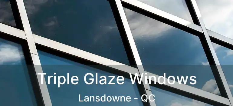  Triple Glaze Windows Lansdowne - QC