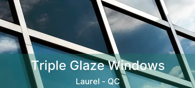  Triple Glaze Windows Laurel - QC