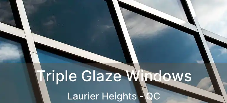  Triple Glaze Windows Laurier Heights - QC