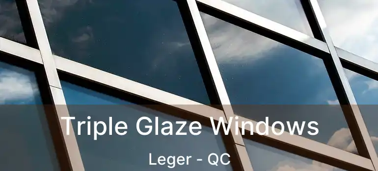  Triple Glaze Windows Leger - QC