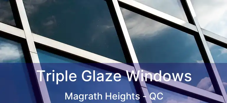  Triple Glaze Windows Magrath Heights - QC