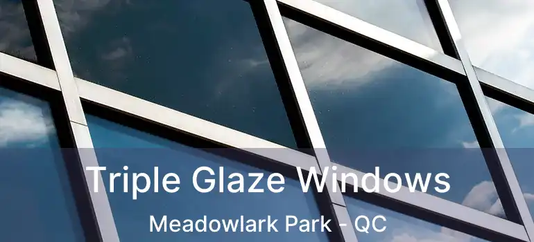  Triple Glaze Windows Meadowlark Park - QC