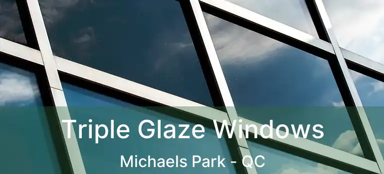  Triple Glaze Windows Michaels Park - QC
