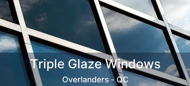  Triple Glaze Windows Overlanders - QC