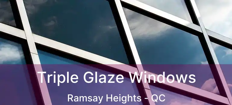  Triple Glaze Windows Ramsay Heights - QC