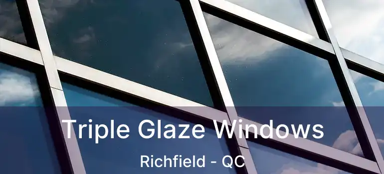  Triple Glaze Windows Richfield - QC
