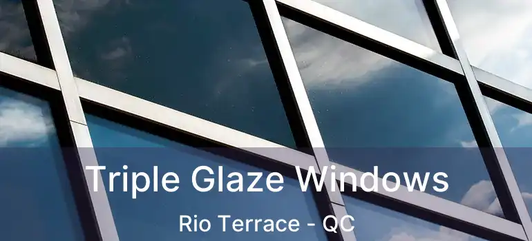  Triple Glaze Windows Rio Terrace - QC