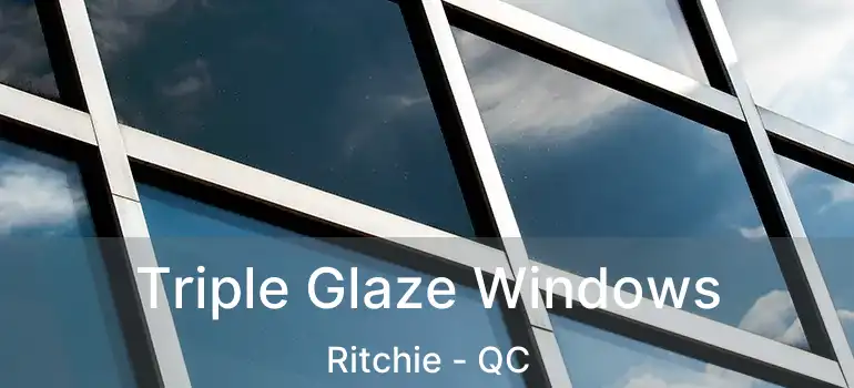  Triple Glaze Windows Ritchie - QC