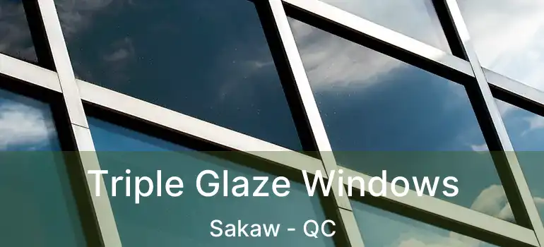 Triple Glaze Windows Sakaw - QC