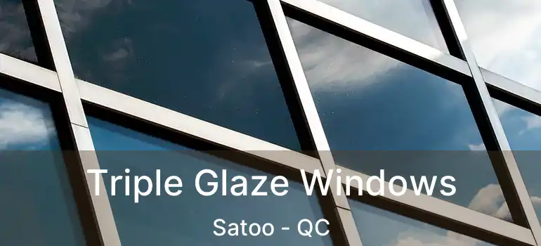  Triple Glaze Windows Satoo - QC