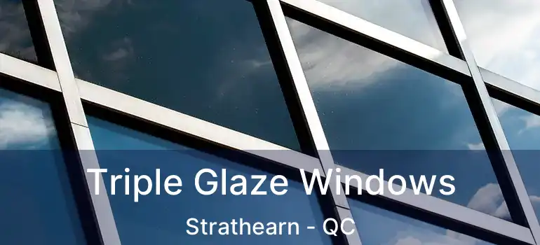  Triple Glaze Windows Strathearn - QC