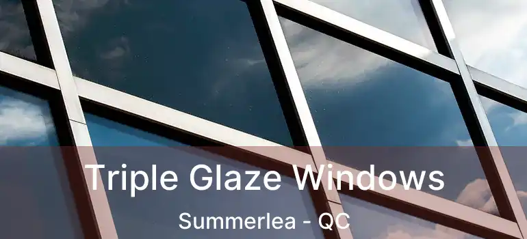  Triple Glaze Windows Summerlea - QC