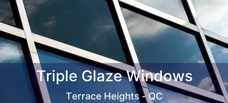  Triple Glaze Windows Terrace Heights - QC