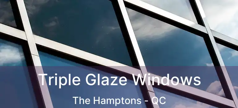  Triple Glaze Windows The Hamptons - QC