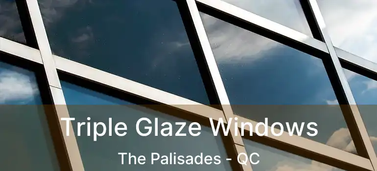  Triple Glaze Windows The Palisades - QC