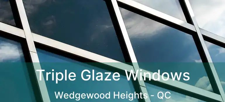  Triple Glaze Windows Wedgewood Heights - QC