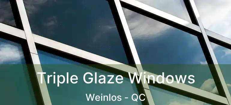  Triple Glaze Windows Weinlos - QC