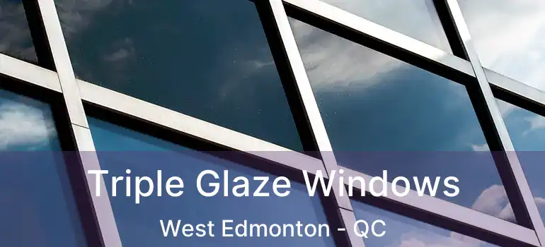  Triple Glaze Windows West Edmonton - QC