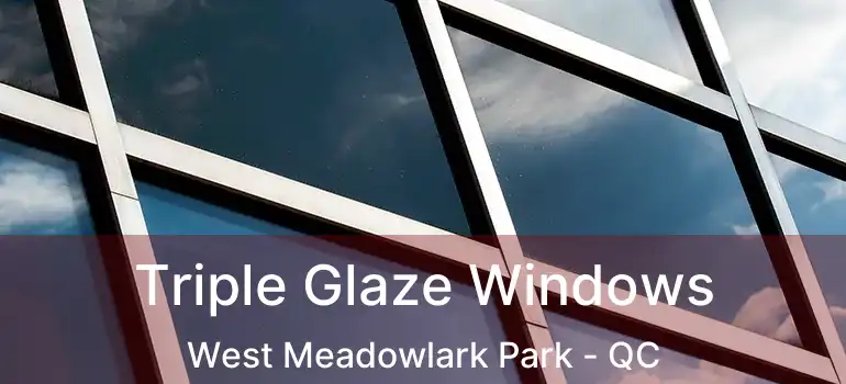  Triple Glaze Windows West Meadowlark Park - QC