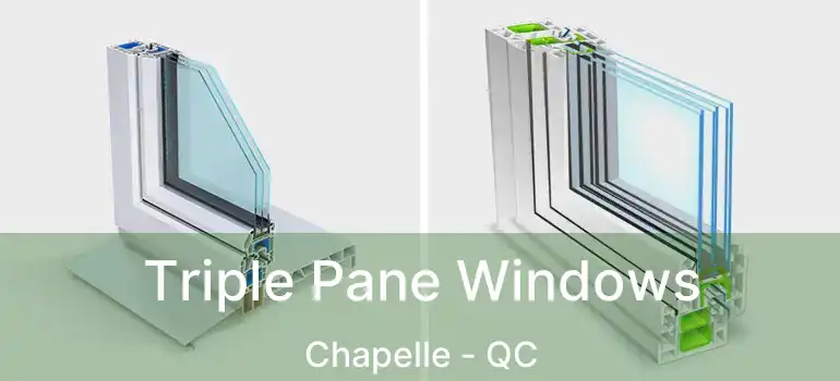  Triple Pane Windows Chapelle - QC