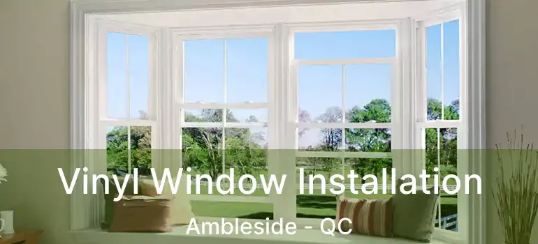  Vinyl Window Installation Ambleside - QC