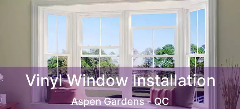  Vinyl Window Installation Aspen Gardens - QC