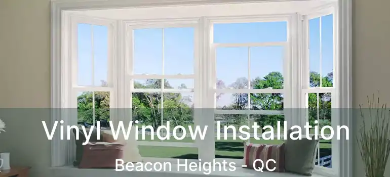  Vinyl Window Installation Beacon Heights - QC