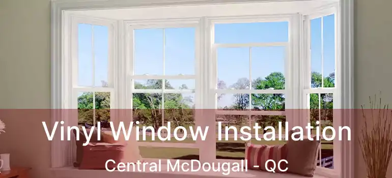  Vinyl Window Installation Central McDougall - QC