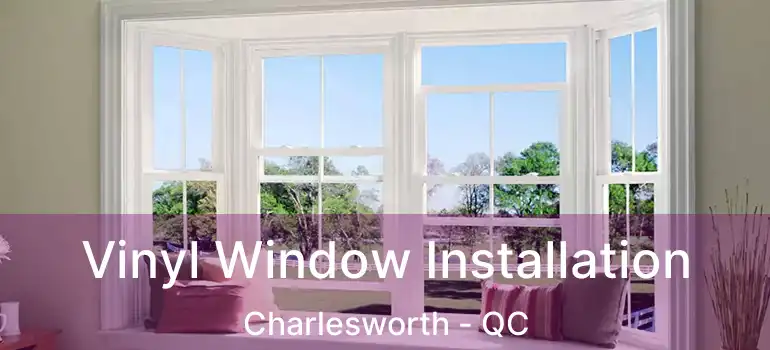  Vinyl Window Installation Charlesworth - QC