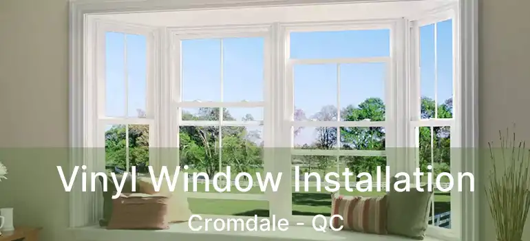  Vinyl Window Installation Cromdale - QC