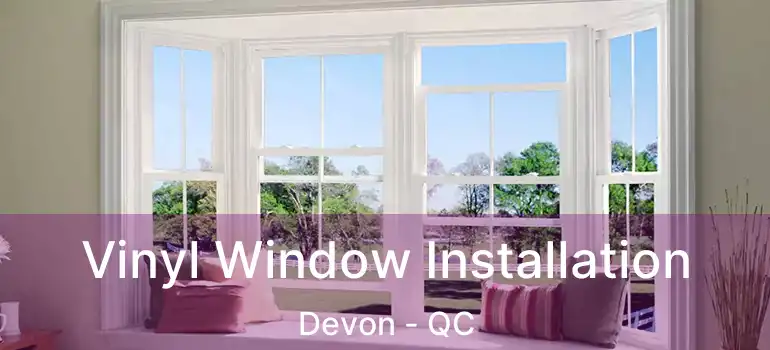  Vinyl Window Installation Devon - QC