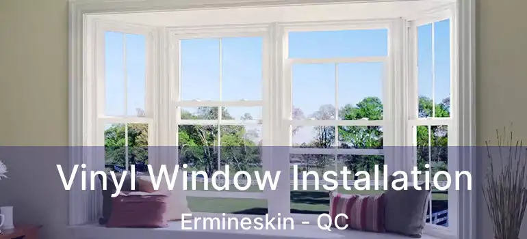  Vinyl Window Installation Ermineskin - QC