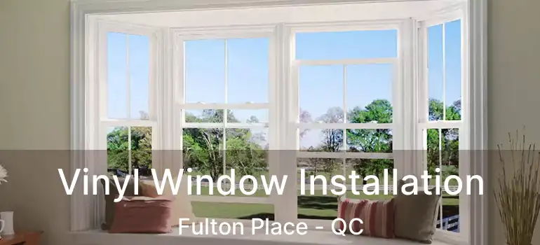  Vinyl Window Installation Fulton Place - QC
