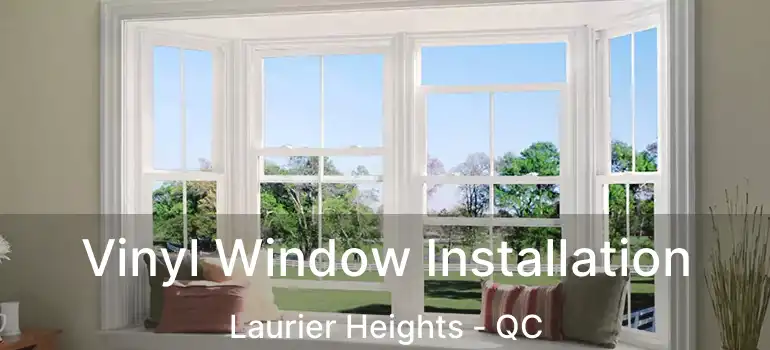  Vinyl Window Installation Laurier Heights - QC