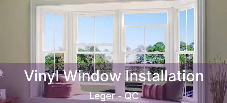  Vinyl Window Installation Leger - QC