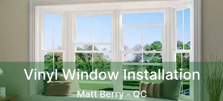  Vinyl Window Installation Matt Berry - QC