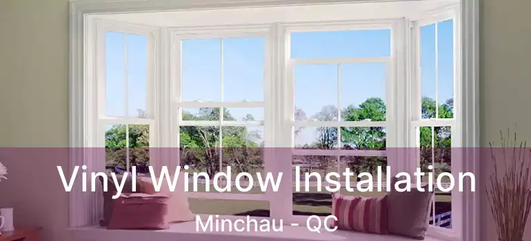  Vinyl Window Installation Minchau - QC