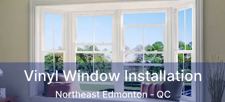  Vinyl Window Installation Northeast Edmonton - QC