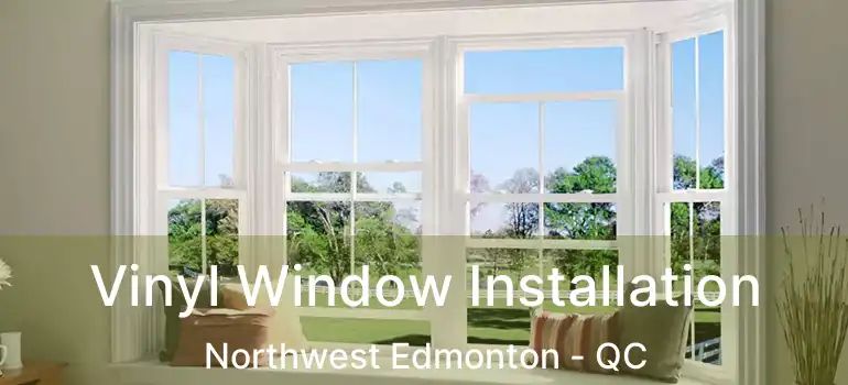  Vinyl Window Installation Northwest Edmonton - QC
