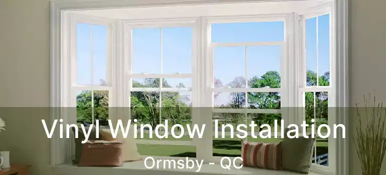  Vinyl Window Installation Ormsby - QC