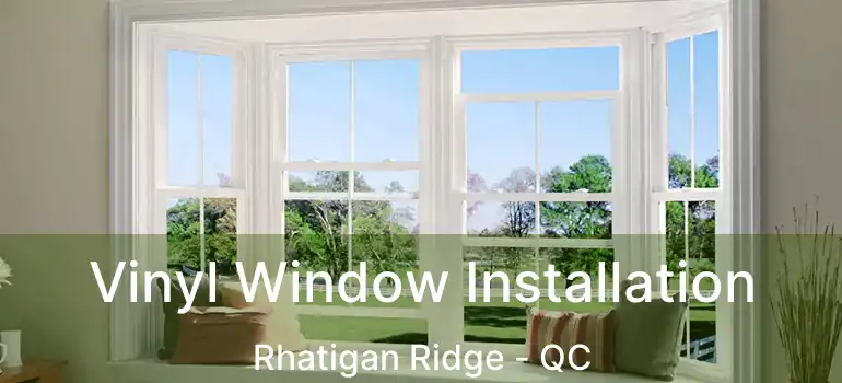  Vinyl Window Installation Rhatigan Ridge - QC