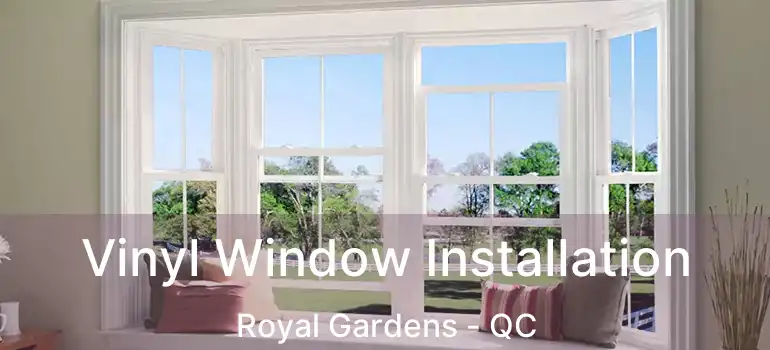  Vinyl Window Installation Royal Gardens - QC