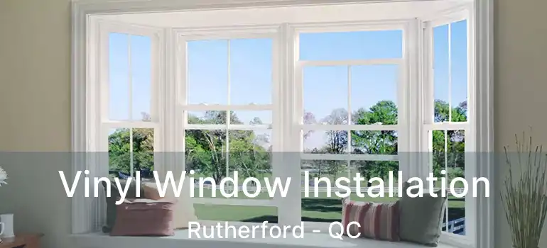  Vinyl Window Installation Rutherford - QC