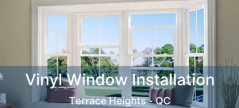  Vinyl Window Installation Terrace Heights - QC