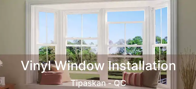  Vinyl Window Installation Tipaskan - QC