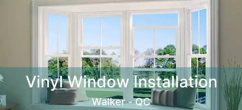  Vinyl Window Installation Walker - QC