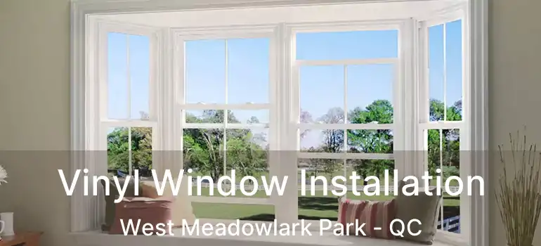  Vinyl Window Installation West Meadowlark Park - QC