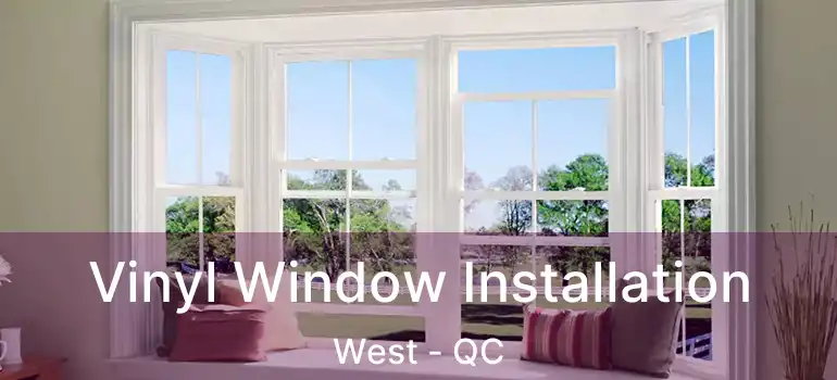  Vinyl Window Installation West - QC