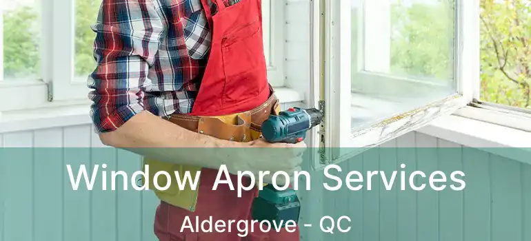  Window Apron Services Aldergrove - QC