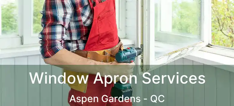  Window Apron Services Aspen Gardens - QC